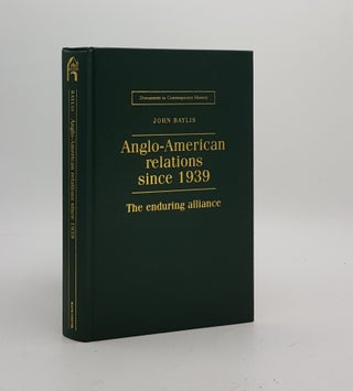 Item #174692 ANGLO-AMERICAN RELATION SINCE 1939 The Enduring Alliance. BAYLIS John