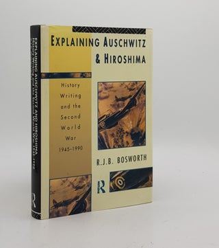 Item #174696 EXPLAINING AUSCHWITZ AND HIROSHIMA History Writing and the Second World War...
