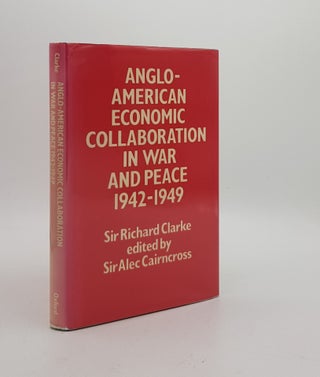 Item #174707 ANGLO-AMERICAN ECONOMIC COLLABORATION IN WAR AND PEACE 1942-1949. CAIRNCROSS Alec...