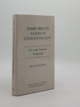 Item #174775 JAMES BRYCE'S AMERICAN COMMONWEALTH The Anglo-American Background. TULLOCH Hugh