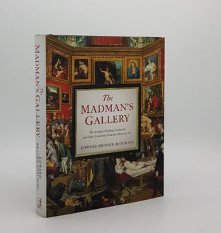 Item #174833 THE MADMAN'S GALLERY The Strangest Paintings Sculptures and Other Curiosities From...