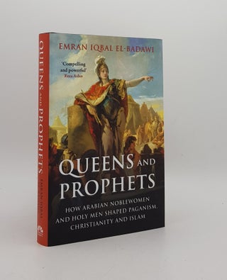 Item #174869 QUEENS AND PROPHETS How Arabian Noblewomen and Holy Men Shaped Paganism Christianity...