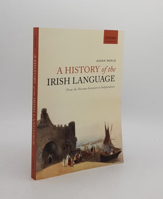Item #174949 A HISTORY OF THE IRISH LANGUAGE From the Norman Invasion to Independence (Oxford...