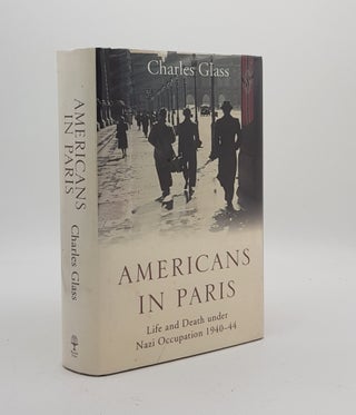 Item #174965 AMERICANS IN PARIS Life and Death under Nazi Occupation 1940-44. GLASS Charles