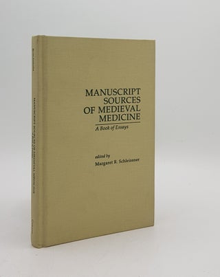 Item #175089 MANUSCRIPT SOURCES OF MEDIEVAL MEDICINE A Book of Essays. SCHLEISSNER Margaret R