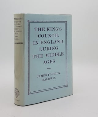 Item #175261 THE KING'S COUNCIL IN ENGLAND DURING THE MIDDLE AGES. BALDWIN James Fosdick