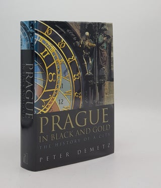Item #175265 PRAGUE IN BLACK AND GOLD The History of a City. DEMETZ Peter