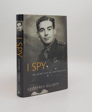 Item #175289 I SPY The Secret Life of a British Agent. ELLIOTT Geoffrey