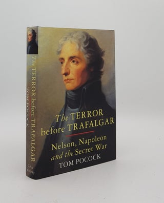 Item #175502 TERROR BEFORE TRAFALGAR Nelson Napoleon and the Secret War. POCOCK Tom