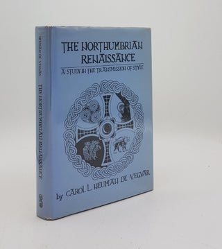 Item #175526 THE NORTHUMBRIAN RENAISSANCE A Study in the Transmission of Style. DE VAGVAR Carol...
