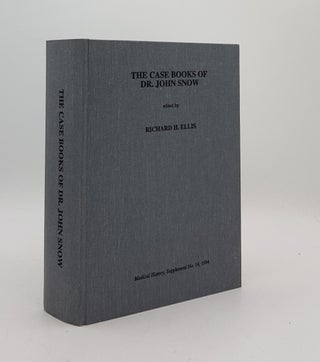 Item #175533 THE CASE BOOKS OF DR. JOHN SNOW. ELLIS Richard H