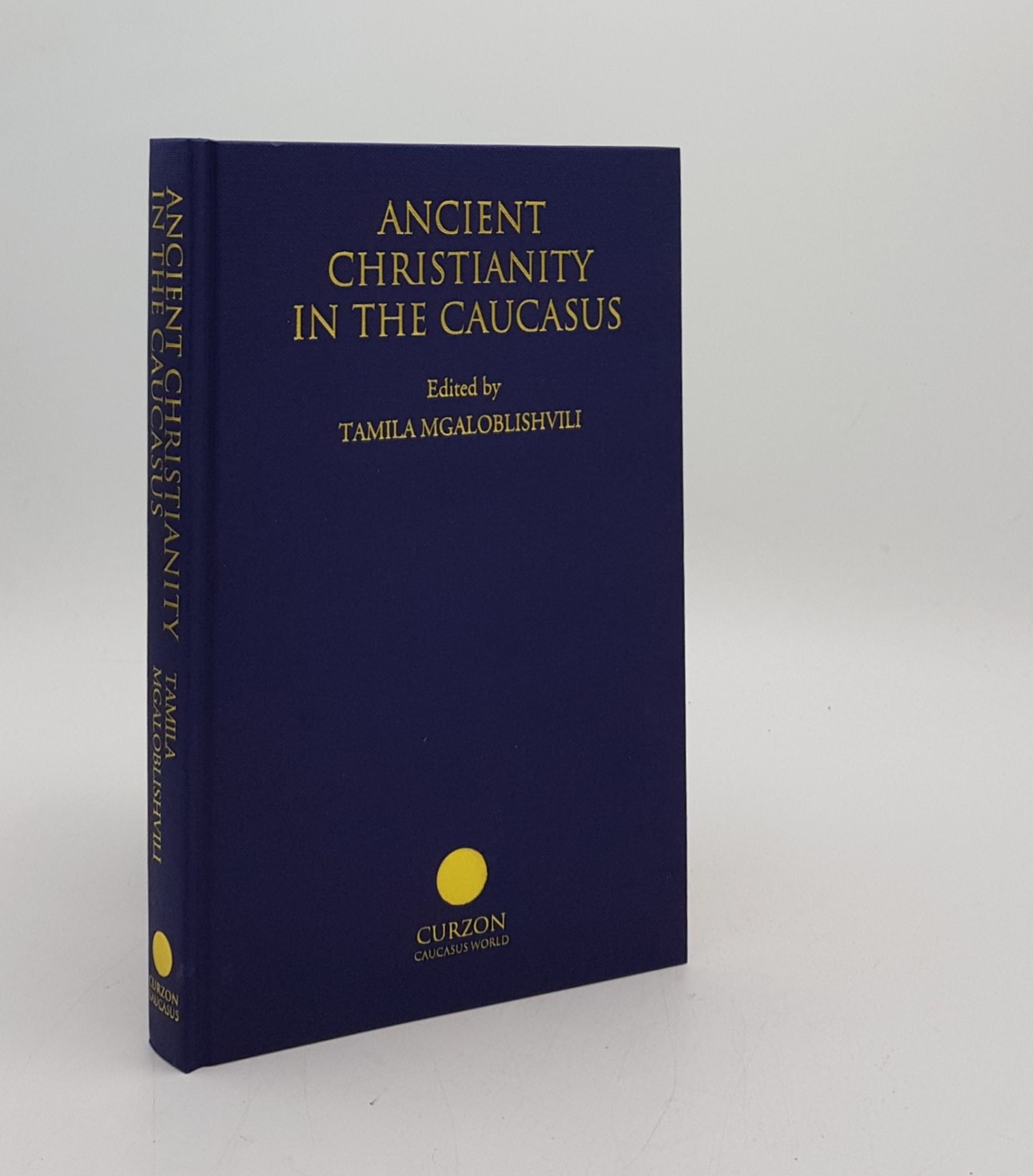 MGALOBLISHVILI Tamila - Ancient Christianity in the Caucasus Iberica Caucasica Volume I.