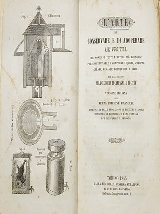 L'ARTE DI CONSERVARE E DI ADOPERARE LA FRUTTA Contiene tutti i metodi più economici per confezionarle e comporne liquori sciroppi gelati bevande domestiche e simili per far seguito alla Cucinieria di campagna e di città.