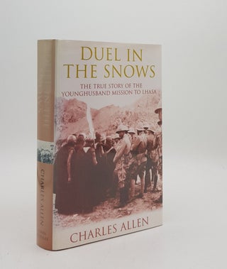 Item #175747 DUEL IN THE SNOWS The True Story of the Younghusband Mission to Lhasa. ALLEN Charles