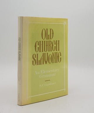 Item #175785 OLD CHURCH SLAVONIC An Elementary Grammar. GARDINER S. C