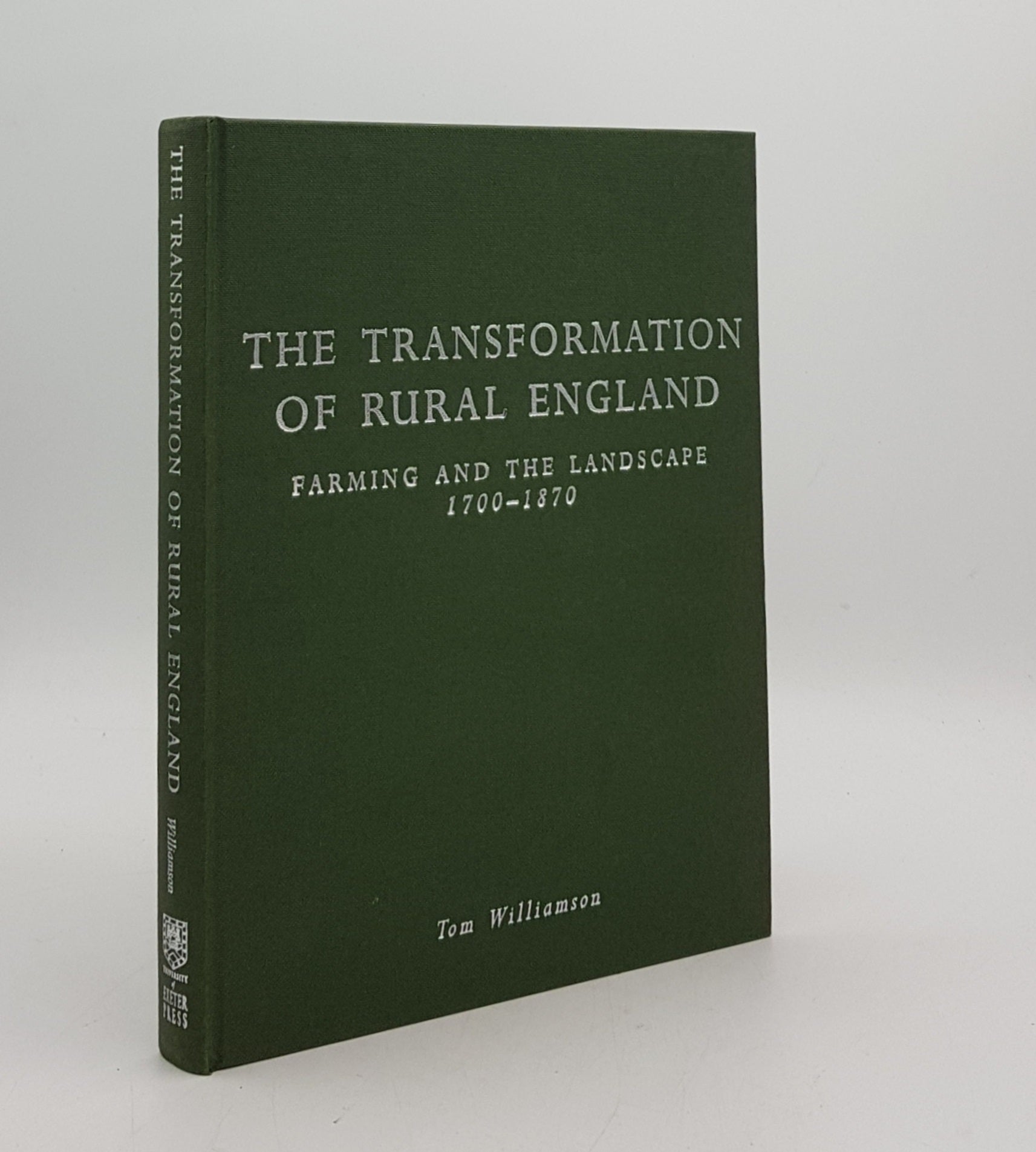 WILLIAMSON Tom - The Transformation of Rural England Farming and the Landscape 1700-1870