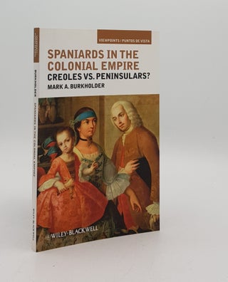Item #175826 SPANIARDS IN THE COLONIAL EMPIRE Creoles vs. Peninsulars? BURKHOLDER Mark A