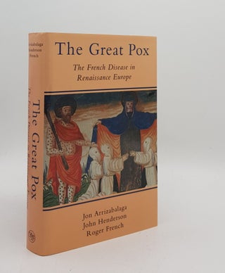 Item #175853 THE GREAT POX The French Disease in Renaissance Europe. HENDERSON John ARRIZABALAGA...