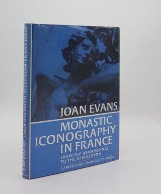 Item #175868 MONASTIC ICONOGRAPHY IN FRANCE From the Renaissance to the Revolution. EVANS Joan