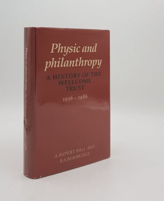 Item #175875 PHYSIC AND PHILANTHROPY A History of the Wellcome Trust 1936-1986. BEMBRIDGE B. A....
