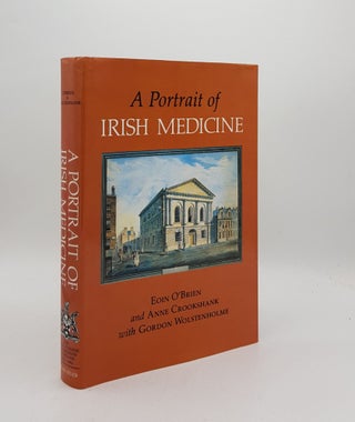 Item #175895 A PORTRAIT OF IRISH MEDICINE. CROOKSHANK Anne O'BRIEN Eoin, WOLSTENHOLME Gordon