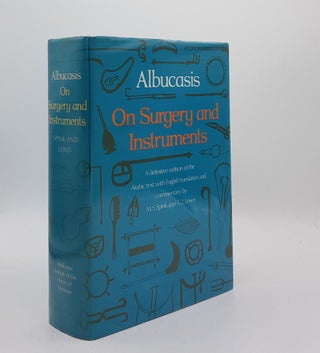 Item #175905 ALBUCASIS ON SURGERY AND INSTRUMENTS A Definitive Edition of the Arabic Text with...