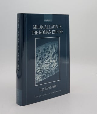 Item #175925 MEDICAL LATIN IN THE ROMAN EMPIRE Oxford Classical Monographs. LANGSLOW D. R