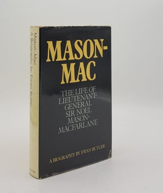 Item #175964 MASON-MAC The Life of Lieutenant-General Sir Noel Mason-Macfarlane. BUTLER Ewan