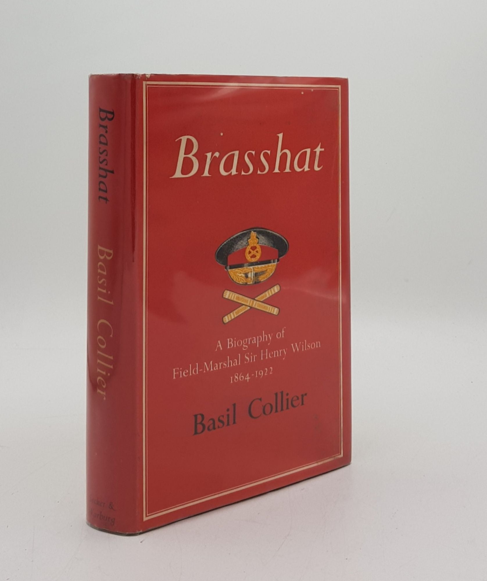 COLLIER Basil - Brasshat a Biography of Field- Marshal Sir Henry Wilson