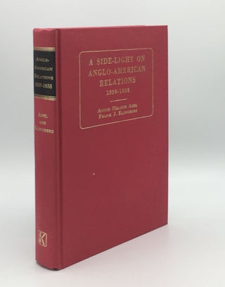 Item #176062 A SIDE-LIGHT ON ANGLO-AMERICAN RELATIONS 1839-1858 Furnished by the Correspondence...