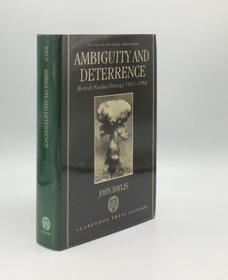 Item #176065 AMBIGUITY AND DETERRENCE British Nuclear Strategy 1945-1964. BAYLIS John