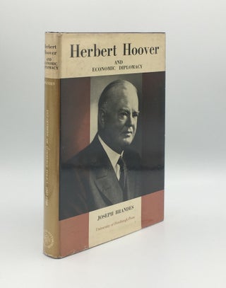 Item #176066 HERBERT HOOVER AND ECONOMIC DIPLOMACY Department of Commerce Policy 1921-1928....