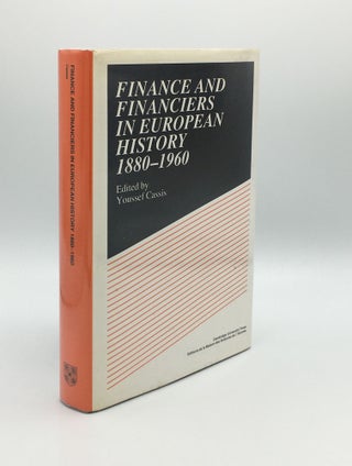 Item #176071 FINANCE AND FINANCIERS IN EUROPEAN HISTORY 1880-1960. CASSIS Youssef