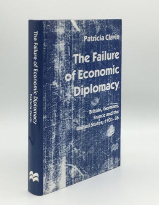 Item #176076 THE FAILURE OF ECONOMIC DIPLOMACY Britain Germany France and the United States...