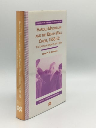 Item #176087 HAROLD MACMILLAN AND THE BERLIN WALL CRISIS 1958-62 The Limits of Interest and...