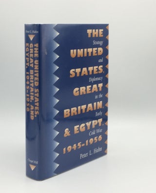 Item #176091 THE UNITED STATES GREAT BRITAIN AND EGYPT 1945-1956 Strategy and Diplomacy in the...