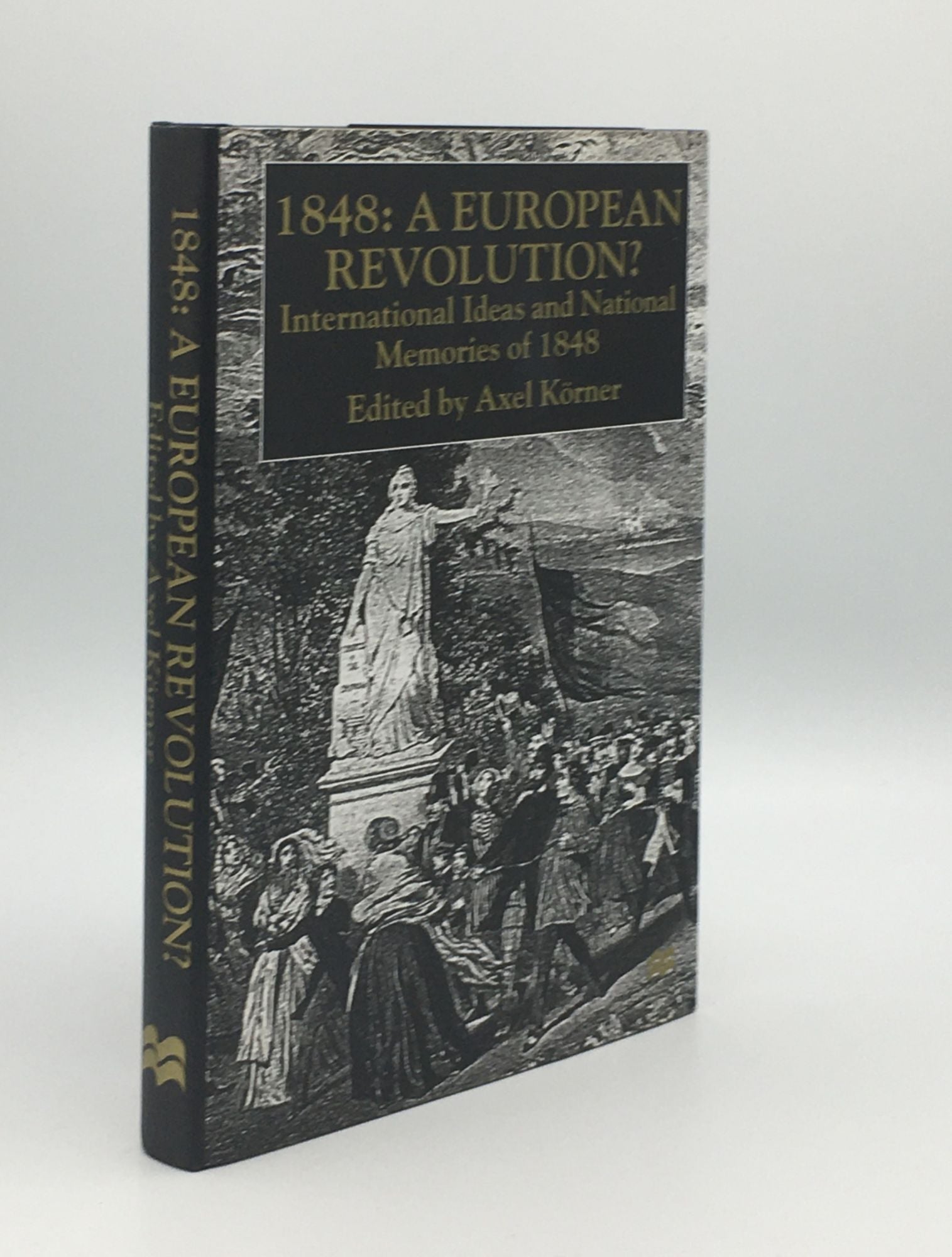 KORNER Axel - 1848 a European Revolution? International Ideas and National Memories of 1848