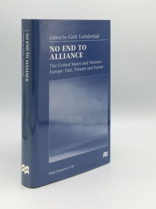Item #176104 NO END TO ALLIANCE The United States and Western Europe Past Present and Future....