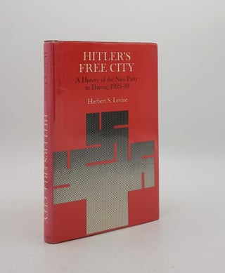 Item #176428 HITLER'S FREE CITY A History of the Nazi Party in Danzig 1925-39. LEVINE Herbert S