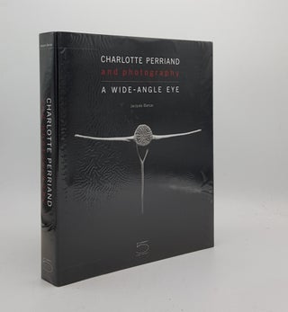 Item #176526 CHARLOTTE PERRIAND AND PHOTOGRAPHY A Wide-Angle Eye. BARSAC Jacques