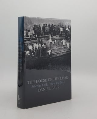 Item #176527 THE HOUSE OF THE DEAD Siberian Exile Under the Tsars. BEER Daniel