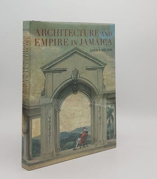Item #176563 ARCHITECTURE AND EMPIRE IN JAMAICA. NELSON Louis P