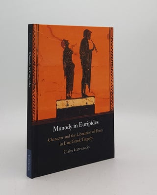 Item #176627 MONODY IN EURIPIDES Character and the Liberation of Form in Late Greek Tragedy....