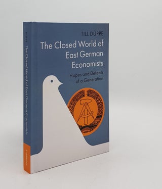 Item #176736 THE CLOSED WORLD OF EAST GERMAN ECONOMISTS Hopes and Defeats of a Generation...