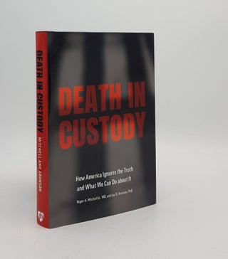 Item #176754 DEATH IN CUSTODY How America Ignores the Truth and What We Can Do about It....