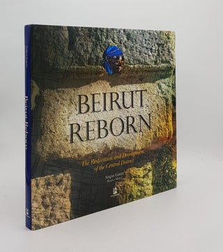 Item #176793 BEIRUT REBORN The Restoration and Development of the Central District. GAVIN Angus