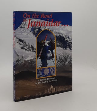 Item #176823 ON THE ROAD TO JANAIDAR A Tale of Adventure to The Roof of the World. JARDINE Michael