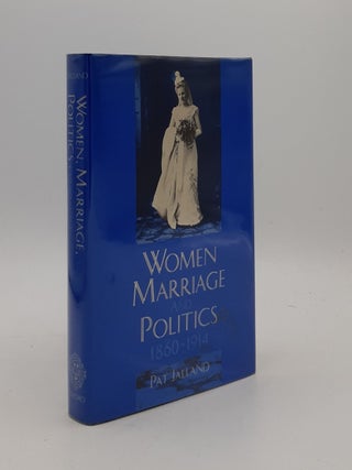 Item #176879 WOMEN MARRIAGE AND POLITICS 1860-1914. JALLAND Pat