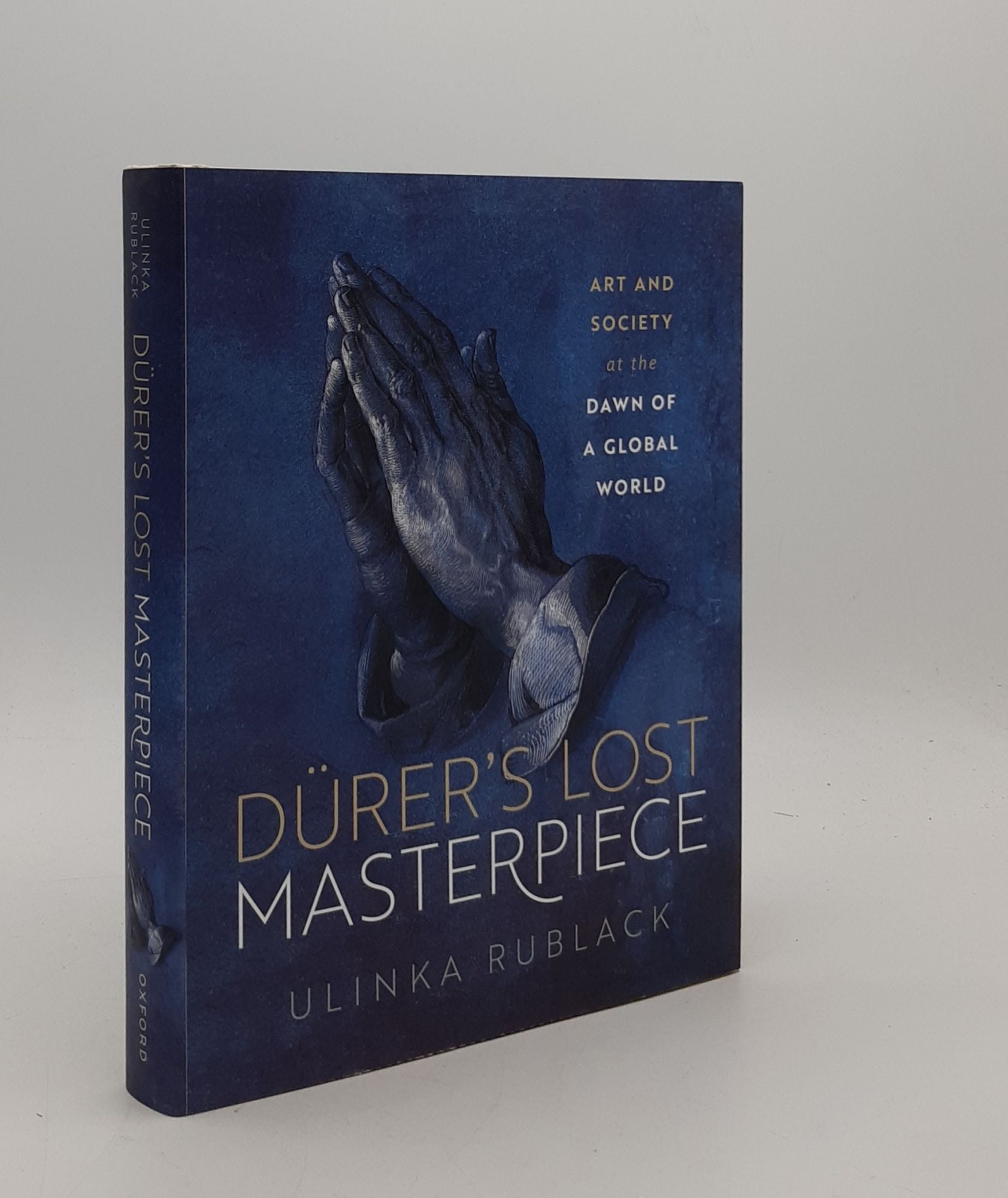 RUBLACK Ulinka - Durer's Lost Masterpiece Art and Society at the Dawn of a Global Age