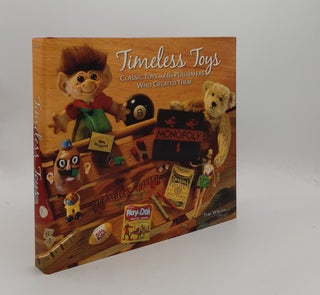Item #176907 TIMELESS TOYS Classic Toys and the Playmakers Who Created Them. WALSH Tim